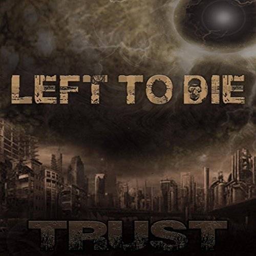 Left To Die : Trust